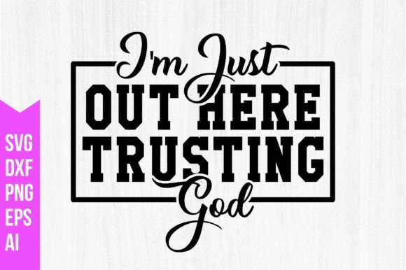 I'm Just Out Here Trusting God Svg
